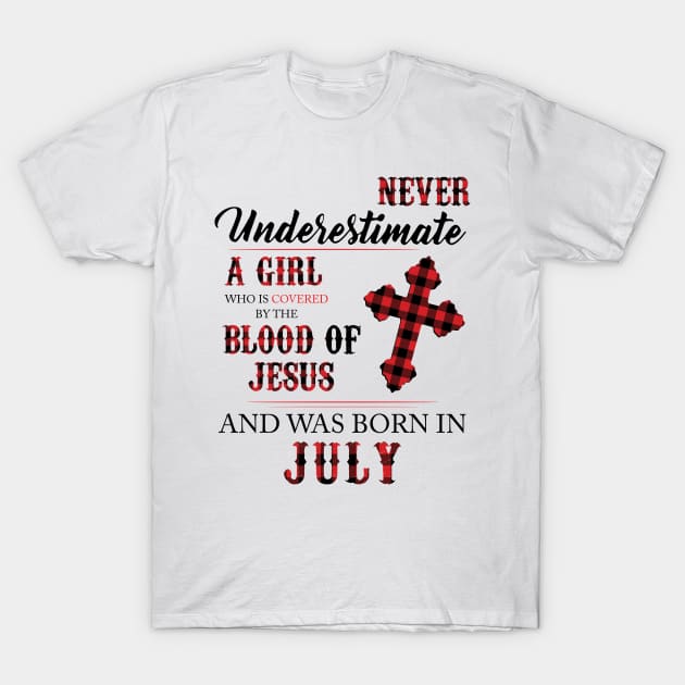 Never Underestimate A Girl Who Is Covered By The Blood Of Jesus And Was Born In July T-Shirt by Hsieh Claretta Art